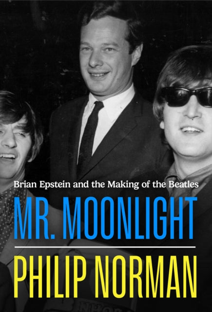 Mr Moonlight: Brian Epstein and the Making of The Beatles