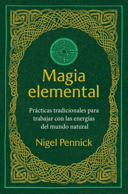 Magia elemental: Practicas tradicionales para trabajar con la energias del mundo natural