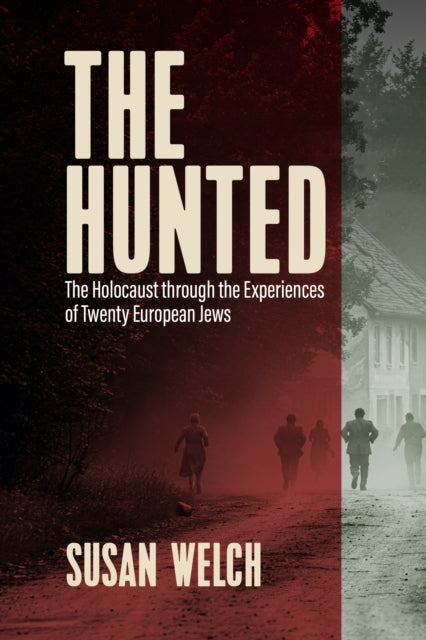 The Hunted: The Holocaust through the Experiences of Twenty European Jews