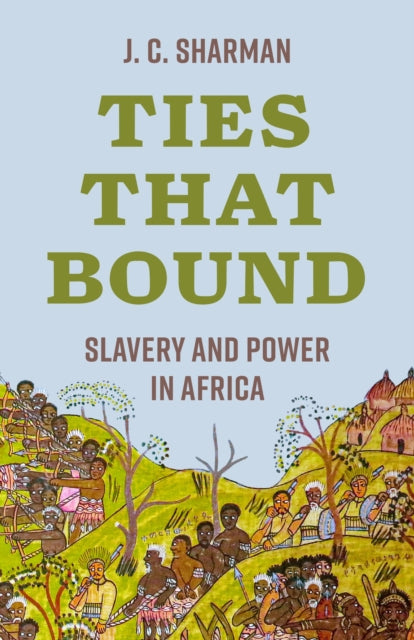 Ties That Bound: Slavery and Power in Africa