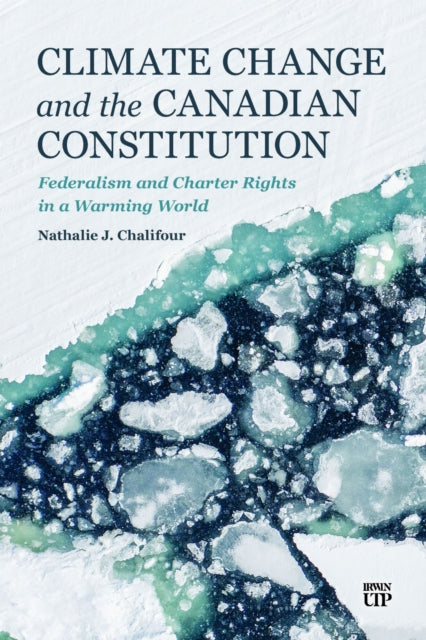 Climate Change and the Canadian Constitution: Federalism and Charter Rights in a Warming World