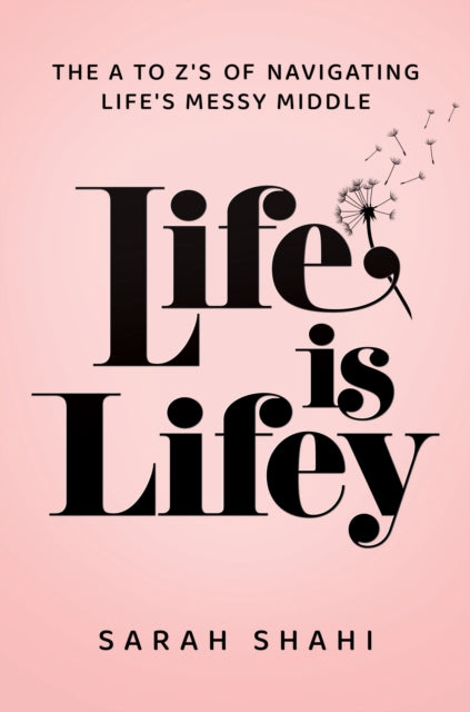 Life Is Lifey: The A to Z's of Navigating Life's Messy Middle