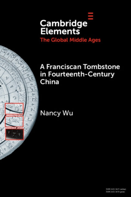 A Franciscan Tombstone in Fourteenth-Century China: A Global History