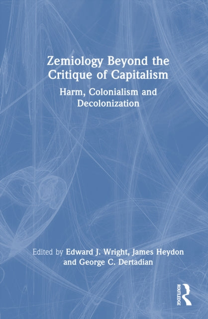 Zemiology Beyond the Critique of Capitalism: Harm, Colonialism and Decolonisation