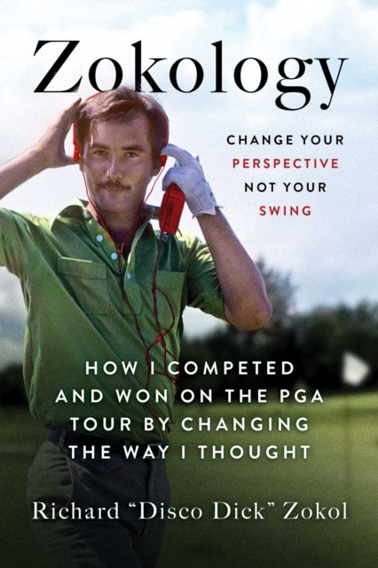 Zokology: Winning with your mind - how Disco Dick completed and won on the PGA tour by changing the way he thought