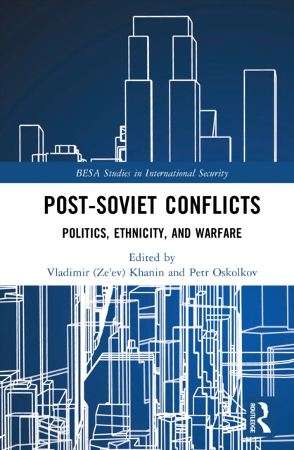 Post-Soviet Conflicts: Politics, Ethnicity, and Warfare