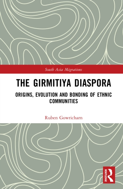 The Girmitiya Diaspora: Origins, Evolution and Bonding of Ethnic Communities