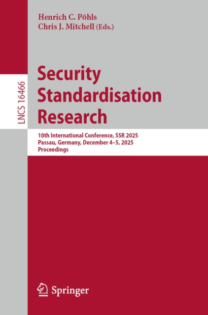 Security Standardisation Research: 10th International Conference, SSR 2025, Passau, Germany, December 4–5, 2025, Proceedings