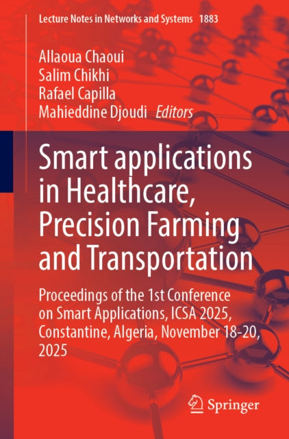 Smart applications in Healthcare, Precision Farming and Transportation: Proceedings of the 1st International Conference on Smart Applications, ICSA 2025, Constantine, Algeria, November 18-20, 2025