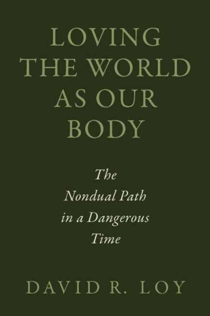 Loving the World as Our Body: The Nondual Path in a Dangerous Time