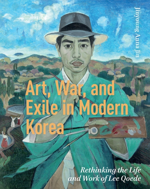 Art, War, and Exile in Modern Korea: Rethinking the Life and Work of Lee Qoede