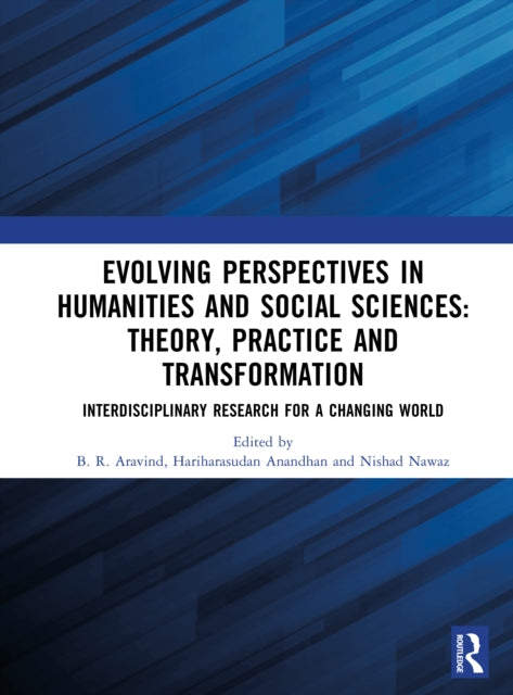 Evolving Perspectives in Humanities and Social Sciences: Theory, Practice and Transformation: Interdisciplinary Research for a Changing World