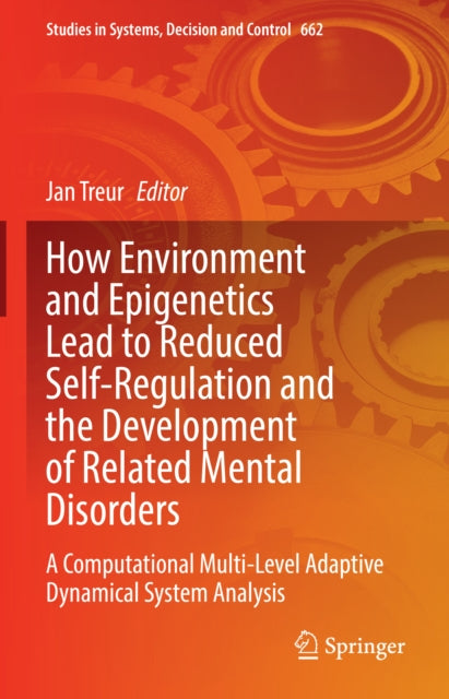 How Environment and Epigenetics Lead to Reduced Self-Regulation and the Development of Related Mental Disorders: A Computational Multi-Level Adaptive Dynamical System Analysis