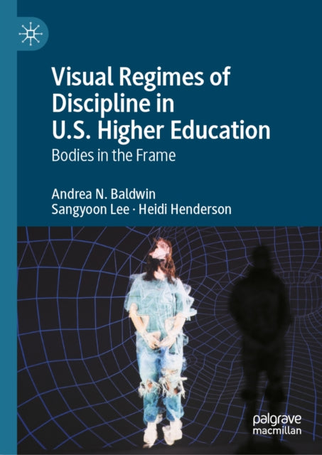 Visual Regimes of Discipline in U.S. Higher Education: Bodies in the Frame