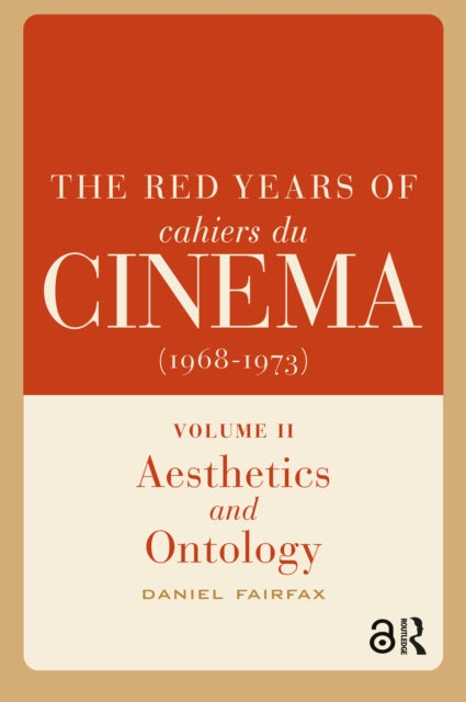 The Red Years of Cahiers du cinema (1968-1973): Volume II, Aesthetics and Ontology