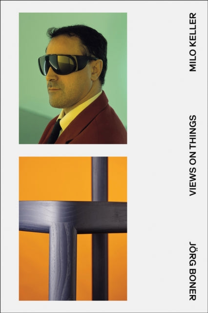 Views on Things: A Visual Dialogue With and Between Jorg Boner and Milo Keller