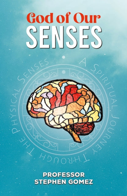 God of Our Senses: A Spiritual Journey Through The Physical Senses