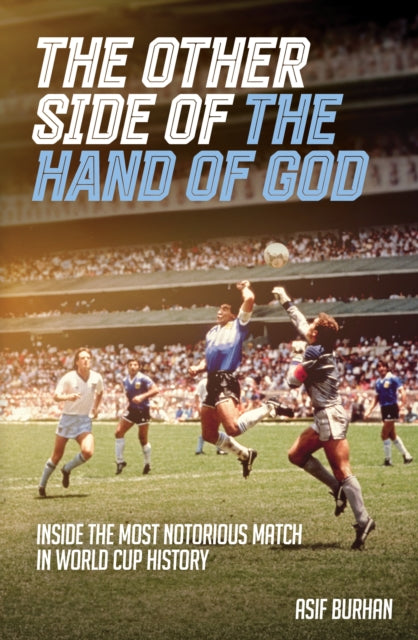 The Other Side of the Hand of God: Inside the Most Notorious Match in World Cup History