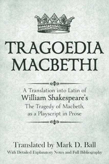 Tragoedia Macbethi: A Translation into Latin of William Shakespeare's "Macbeth", as a Playscript in Prose