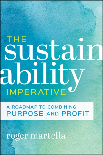 The Sustainability Imperative: A Roadmap to Combining Purpose and Profit