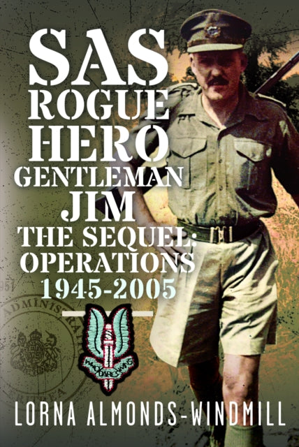SAS Rogue Hero Gentleman Jim The Sequel: Operations 1945-2005
