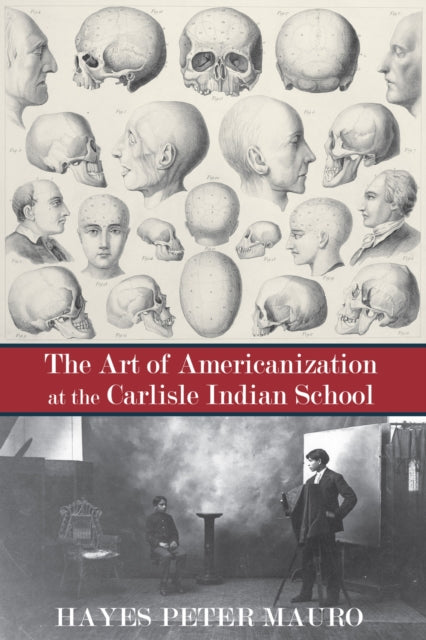 The Art of Americanization at the Carlisle Indian School
