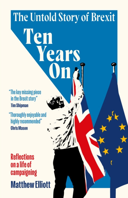 Ten Years On: The Untold Story of Brexit – Reflections on a Life of Campaigning