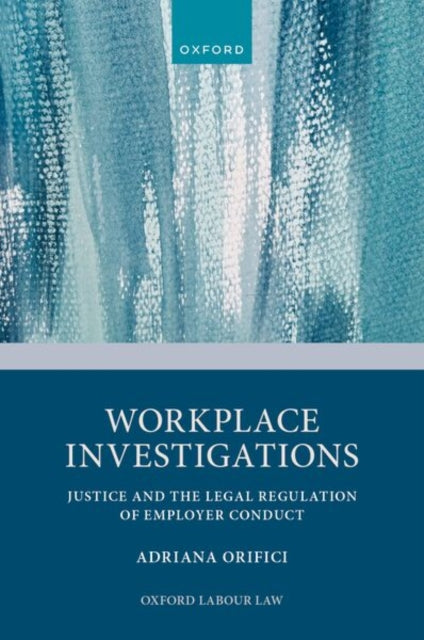 Workplace Investigations: Justice and the Legal Regulation of Employer Conduct