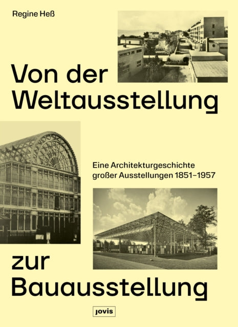 Von der Weltausstellung zur Bauausstellung: Eine Architekturgeschichte großer Ausstellungen 1851–1957