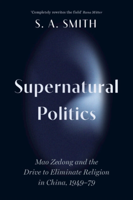 Supernatural Politics: Mao Zedong and the Drive to Eliminate Religion in China, 1949–79