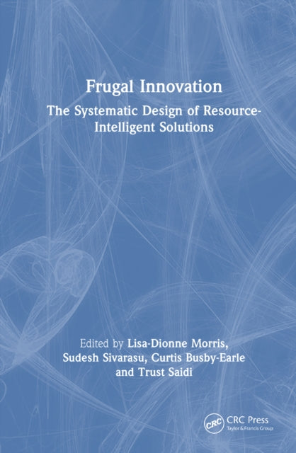 Frugal Innovation: The Systematic Design of Resource-Intelligent Solutions