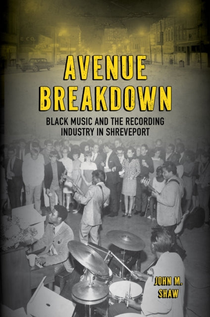 Avenue Breakdown: Black Music and the Recording Industry in Shreveport