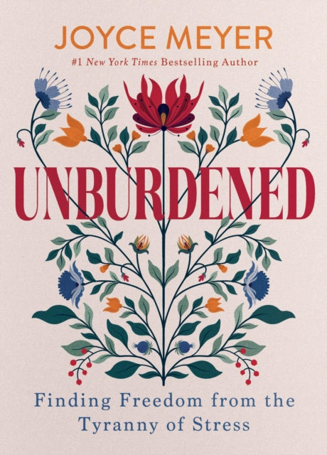 Unburdened: Finding Freedom from the Tyranny of Stress