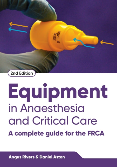 Equipment in Anaesthesia and Critical Care, second edition: A Complete Guide for the FRCA
