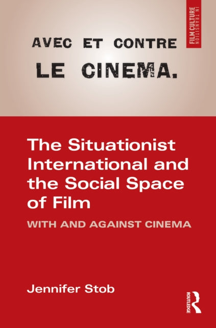The Situationist International and the Social Space of Film: With and Against Cinema
