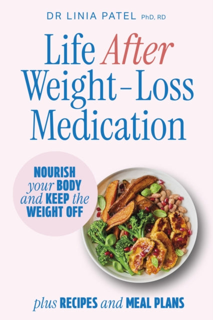 Life After Weight-Loss Medication: Nourish your body and keep the weight off - plus recipes and meal plans
