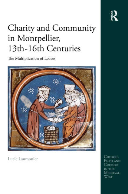 Charity and Community in Montpellier, 13th–16th Centuries: The Multiplication of Loaves
