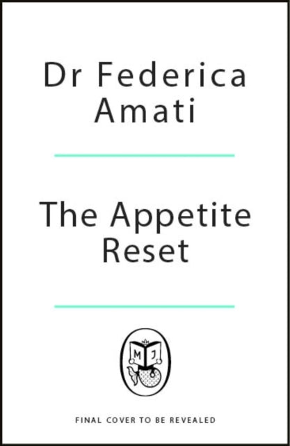 The Appetite Reset: How to Eat, Drink and Thrive Before, During and After GLP-1s