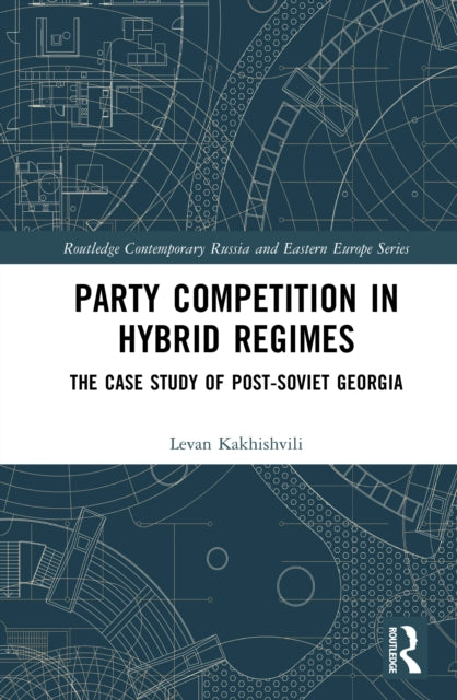Party Competition in Hybrid Regimes: The Case Study of Post-Soviet Georgia