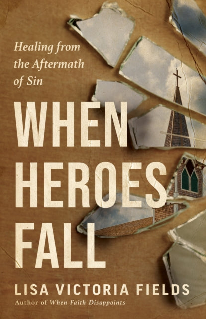 When Heroes Fall: Healing from the Aftermath of Sin
