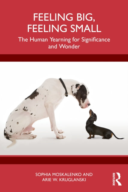 Feeling Big, Feeling Small: The Human Yearning for Significance and Wonder