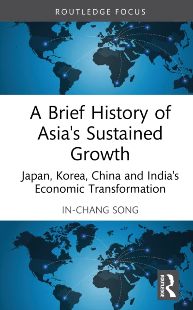 A Brief History of Asia's Sustained Growth: Japan, Korea, China and India's Economic Transformation