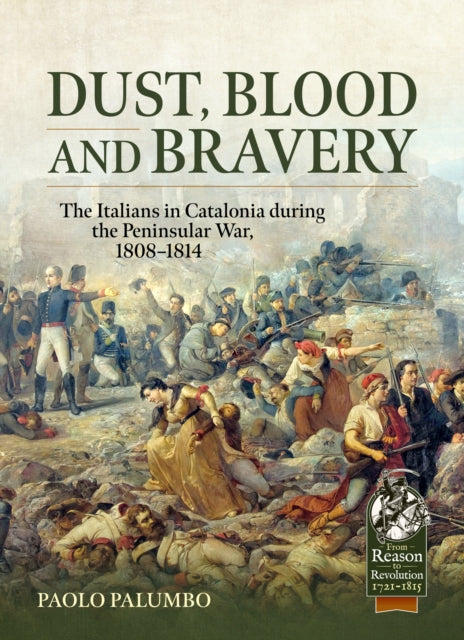Dust, Blood and Bravery: The Italians in Catalonia during the Peninsular War, 1808-1814