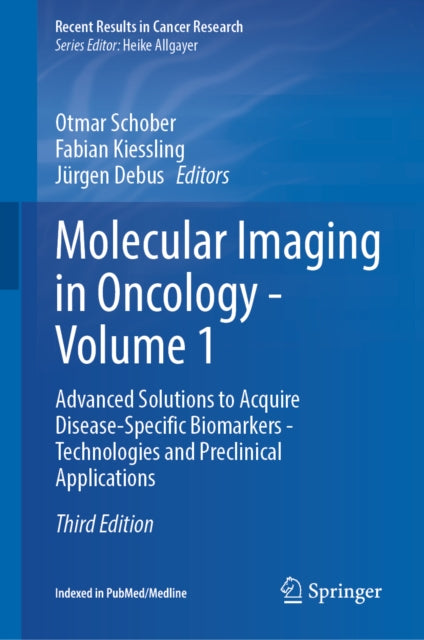 Molecular Imaging in Oncology - Volume 1: Advanced Solutions to Acquire Disease-Specific Biomarkers - Technologies and Preclinical Applications