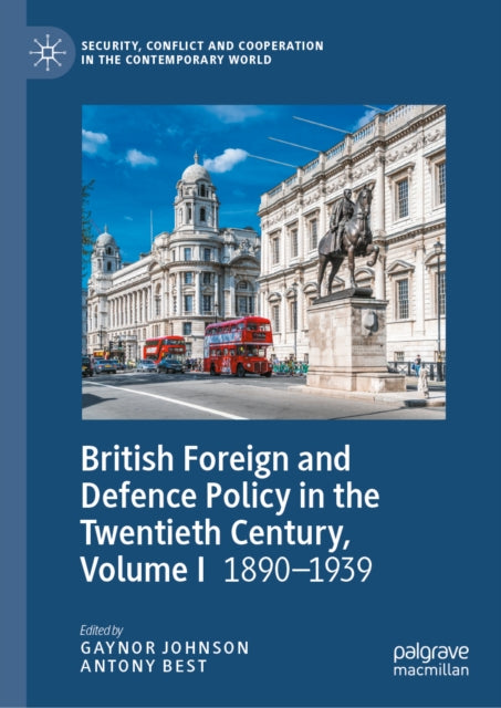 British Foreign and Defence Policy in the Twentieth Century, Volume I: 1890-1939