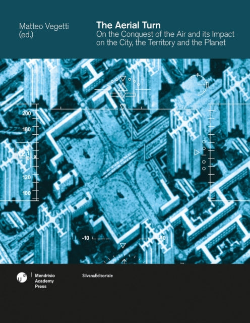 The Aerial Turn: On the Conquest of the Air and its Impact on the City, the Territory and the Planet