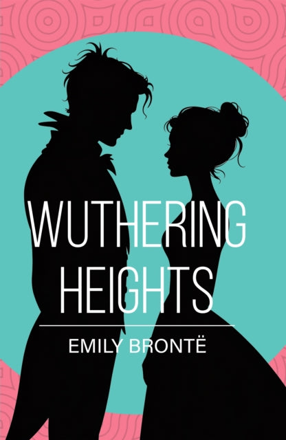 Wuthering Heights: A Classic Novel of Love, Passion and Revenge
