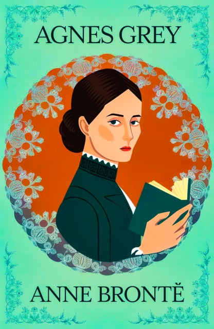Agnes Grey: A Classic Novel of Strength, Morality and Independence