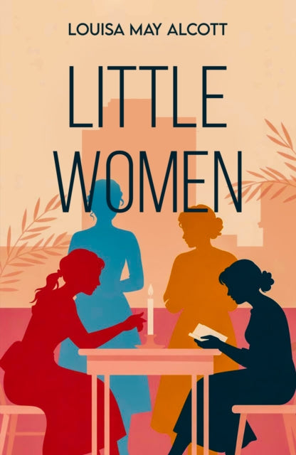 Little Women: A Classic Tale of Family, Friendship and Growing Up