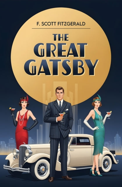 The Great Gatsby: A Classic Novel of Wealth, Desire and the American Dream